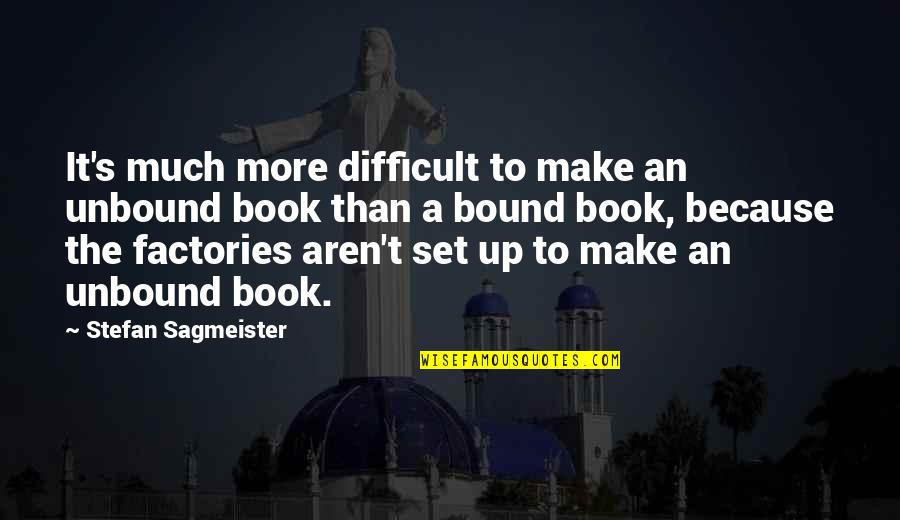 Yoorim Quotes By Stefan Sagmeister: It's much more difficult to make an unbound
