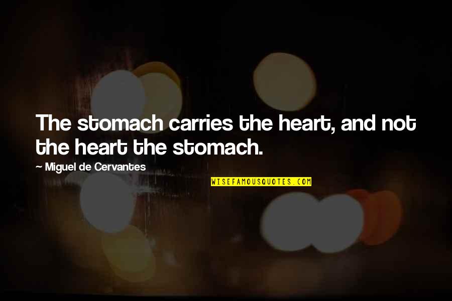 Yoppi San Francisco Quotes By Miguel De Cervantes: The stomach carries the heart, and not the Yoppi San Francisco Quotes By Miguel De Cervantes: The stomach carries the heart, and not the