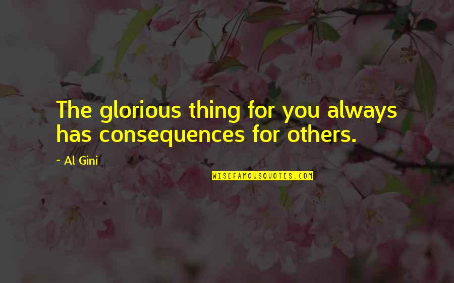 Yoranian Quotes By Al Gini: The glorious thing for you always has consequences