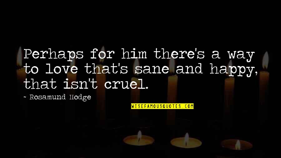 Yordanov Lachezar Quotes By Rosamund Hodge: Perhaps for him there's a way to love