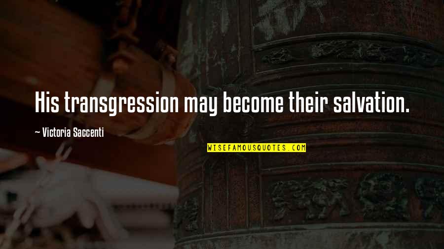 Yorel Petrie Quotes By Victoria Saccenti: His transgression may become their salvation. Yorel Petrie Quotes By Victoria Saccenti: His transgression may become their salvation.