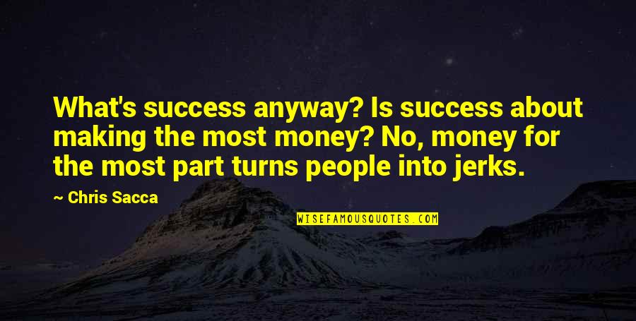 Yoren Actor Quotes By Chris Sacca: What's success anyway? Is success about making the Yoren Actor Quotes By Chris Sacca: What's success anyway? Is success about making the