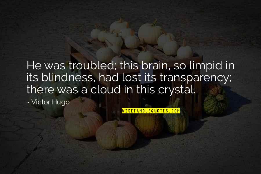 Yoren Actor Quotes By Victor Hugo: He was troubled; this brain, so limpid in Yoren Actor Quotes By Victor Hugo: He was troubled; this brain, so limpid in