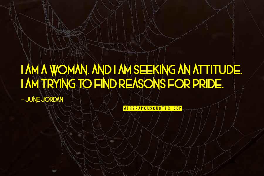 Yoren Pr Quotes By June Jordan: I am a woman. And I am seeking