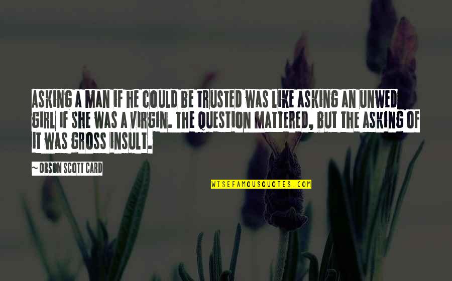 Yoren Pr Quotes By Orson Scott Card: Asking a man if he could be trusted Yoren Pr Quotes By Orson Scott Card: Asking a man if he could be trusted