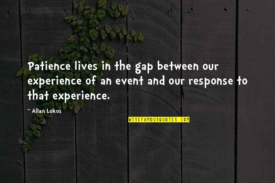 Yorgelys Placencio Quotes By Allan Lokos: Patience lives in the gap between our experience