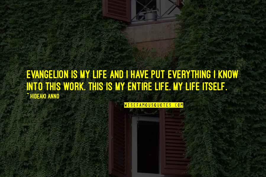 Yorgo Chalhoub Quotes By Hideaki Anno: Evangelion is my life and I have put Yorgo Chalhoub Quotes By Hideaki Anno: Evangelion is my life and I have put