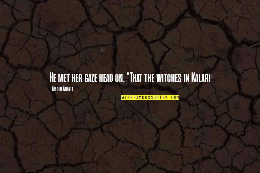 Yorgun Savas I Quotes By Amber Argyle: He met her gaze head on. "That the