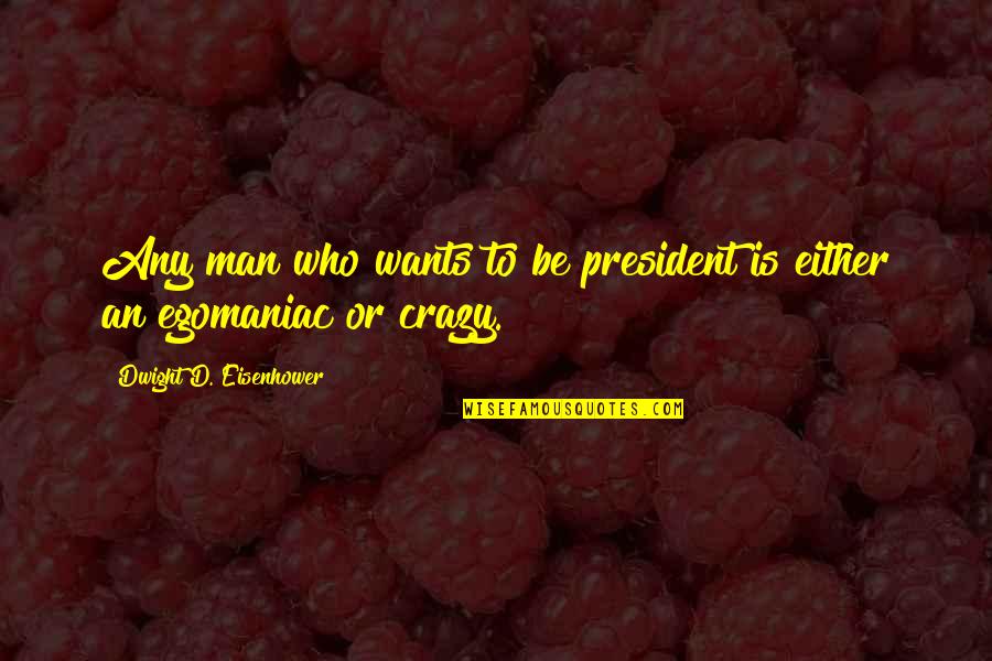 Yorgunluk Nasil Quotes By Dwight D. Eisenhower: Any man who wants to be president is Yorgunluk Nasil Quotes By Dwight D. Eisenhower: Any man who wants to be president is