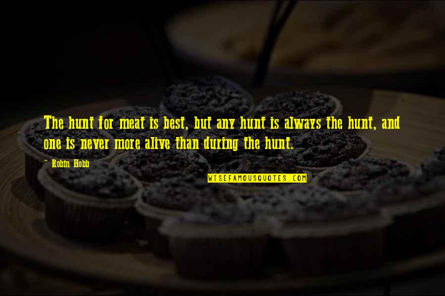 Yorgunluk Nasil Quotes By Robin Hobb: The hunt for meat is best, but any Yorgunluk Nasil Quotes By Robin Hobb: The hunt for meat is best, but any