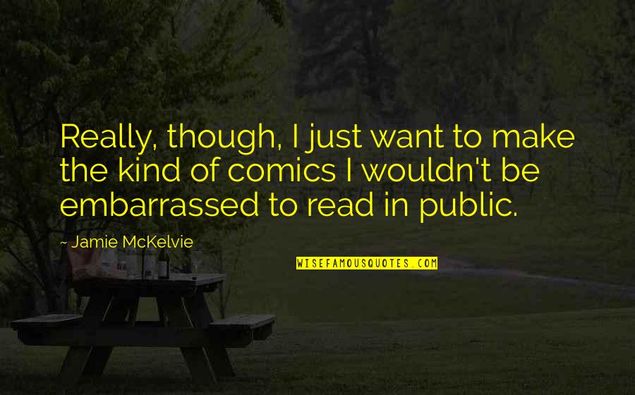 Yorgunluk Quotes By Jamie McKelvie: Really, though, I just want to make the Yorgunluk Quotes By Jamie McKelvie: Really, though, I just want to make the
