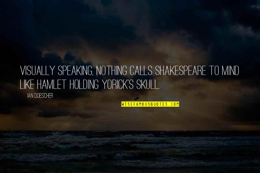 Yorick Quotes By Ian Doescher: Visually speaking, nothing calls Shakespeare to mind like