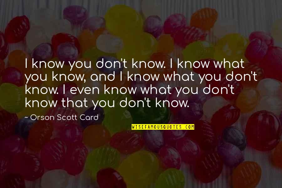 Yorick's Quotes By Orson Scott Card: I know you don't know. I know what Yorick's Quotes By Orson Scott Card: I know you don't know. I know what