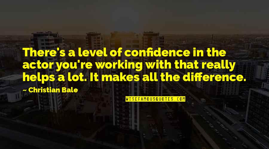 Yoricon Quotes By Christian Bale: There's a level of confidence in the actor