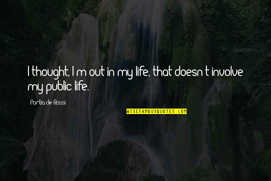 Yorishiro Quotes By Portia De Rossi: I thought, I'm out in my life, that