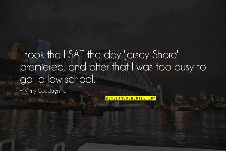 Yoritomo L5r Quotes By Vinny Guadagnino: I took the LSAT the day 'Jersey Shore'