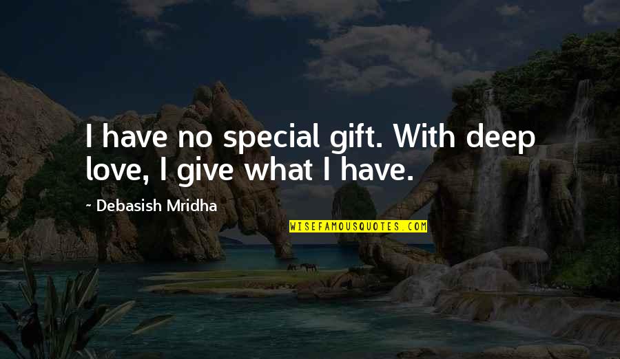 Yoritomo Mantis Quotes By Debasish Mridha: I have no special gift. With deep love,