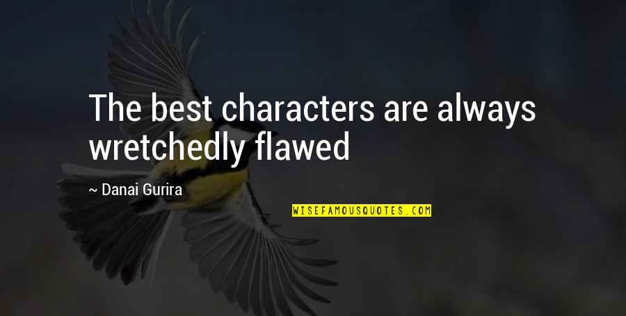 York Cheap Caribbean Quotes By Danai Gurira: The best characters are always wretchedly flawed York Cheap Caribbean Quotes By Danai Gurira: The best characters are always wretchedly flawed