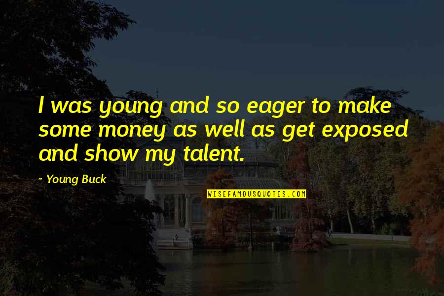 York Cheap Caribbean Quotes By Young Buck: I was young and so eager to make