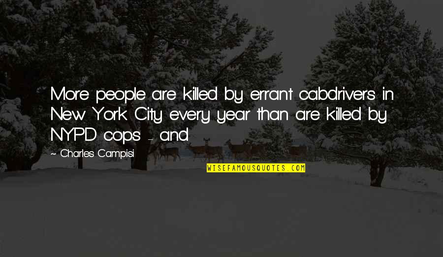 York Every Quotes By Charles Campisi: More people are killed by errant cabdrivers in York Every Quotes By Charles Campisi: More people are killed by errant cabdrivers in