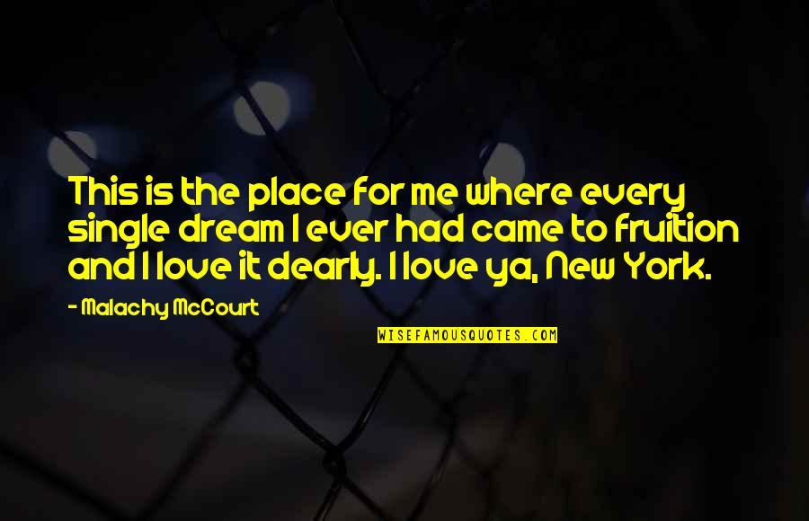 York Every Quotes By Malachy McCourt: This is the place for me where every