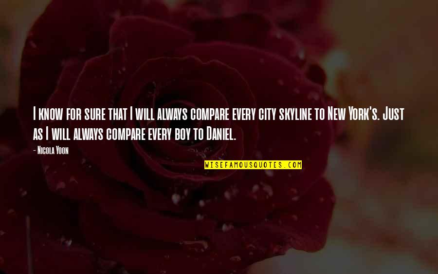 York Every Quotes By Nicola Yoon: I know for sure that I will always York Every Quotes By Nicola Yoon: I know for sure that I will always