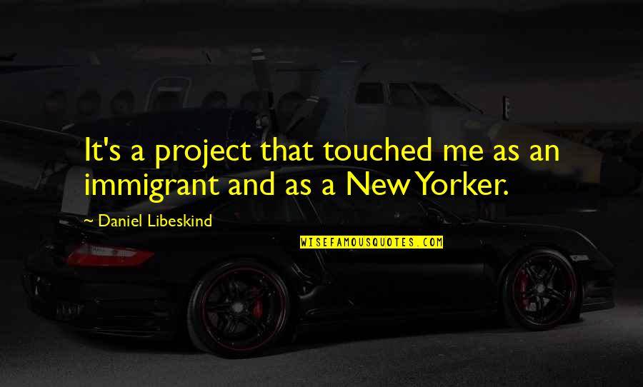 Yorker Quotes By Daniel Libeskind: It's a project that touched me as an