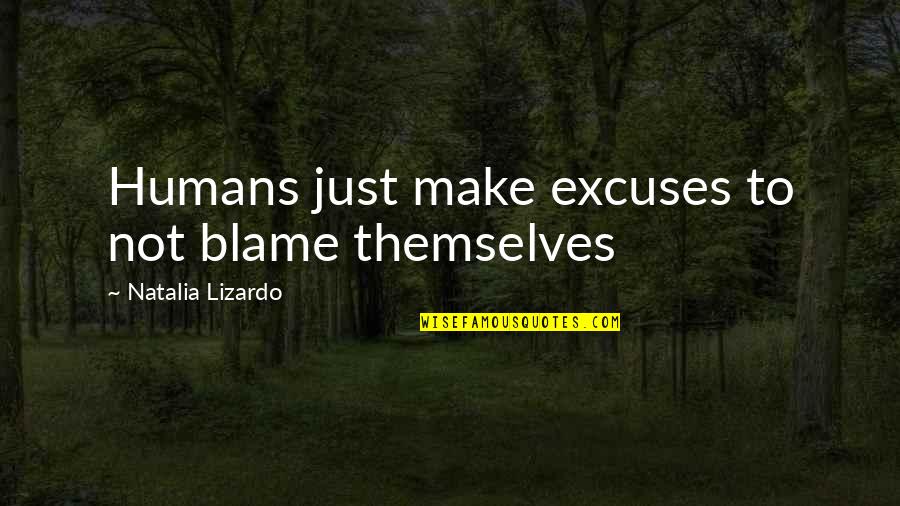 Yorkshire Farmer Quotes By Natalia Lizardo: Humans just make excuses to not blame themselves