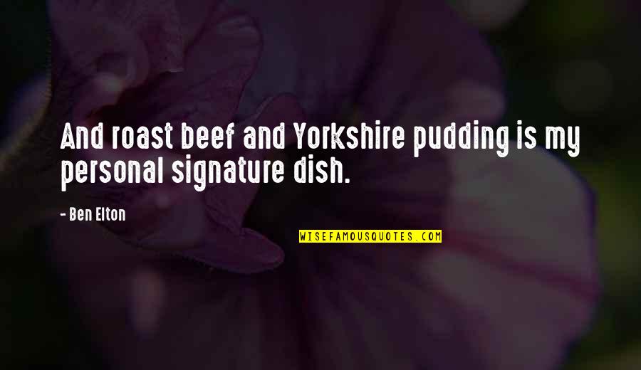 Yorkshire Quotes By Ben Elton: And roast beef and Yorkshire pudding is my