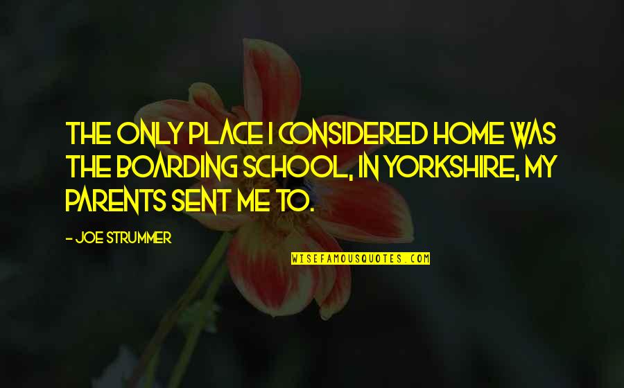 Yorkshire Quotes By Joe Strummer: The only place I considered home was the