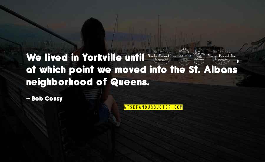 Yorkville Quotes By Bob Cousy: We lived in Yorkville until 1940, at which