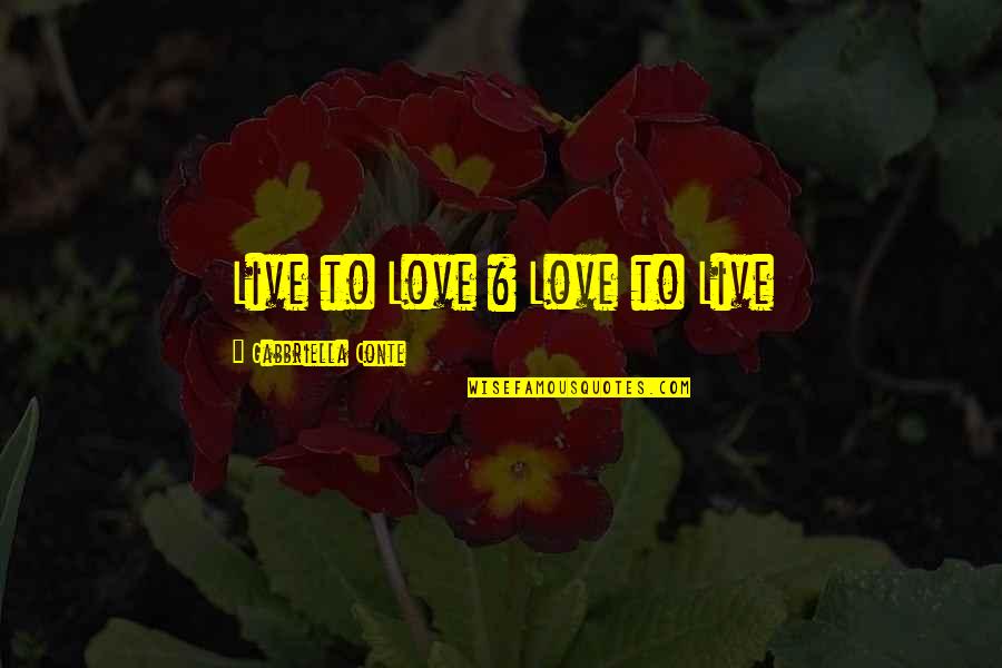 Yorkville Quotes By Gabbriella Conte: Live to Love & Love to Live