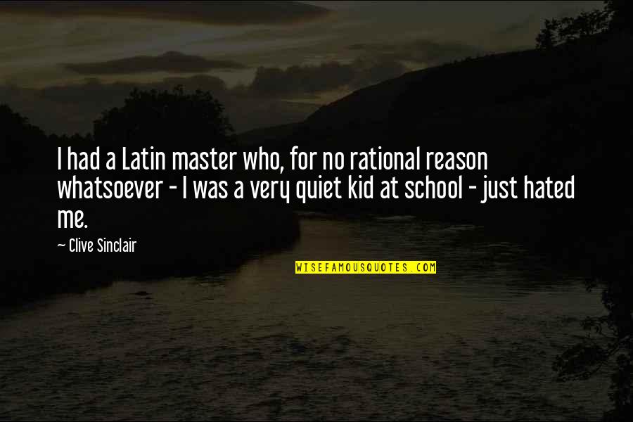 Yorma Dj Quotes By Clive Sinclair: I had a Latin master who, for no Yorma Dj Quotes By Clive Sinclair: I had a Latin master who, for no