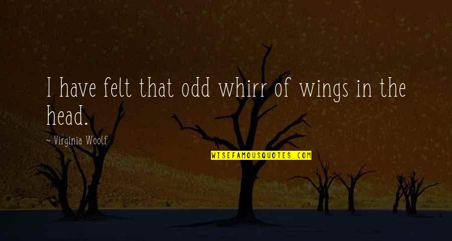 Yoroidoshi Quotes By Virginia Woolf: I have felt that odd whirr of wings Yoroidoshi Quotes By Virginia Woolf: I have felt that odd whirr of wings
