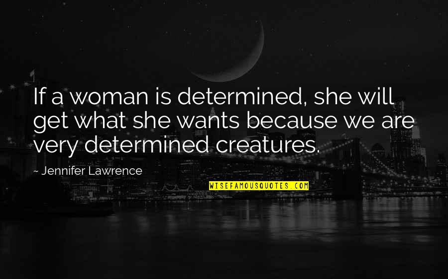 Yorozu America Quotes By Jennifer Lawrence: If a woman is determined, she will get Yorozu America Quotes By Jennifer Lawrence: If a woman is determined, she will get