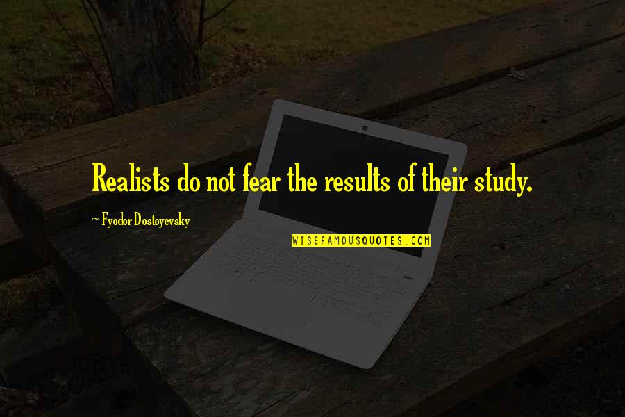 Yorozu Law Quotes By Fyodor Dostoyevsky: Realists do not fear the results of their