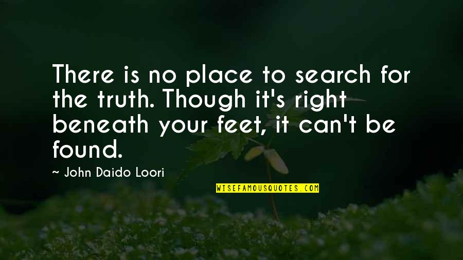 Yoruba Life Quotes By John Daido Loori: There is no place to search for the