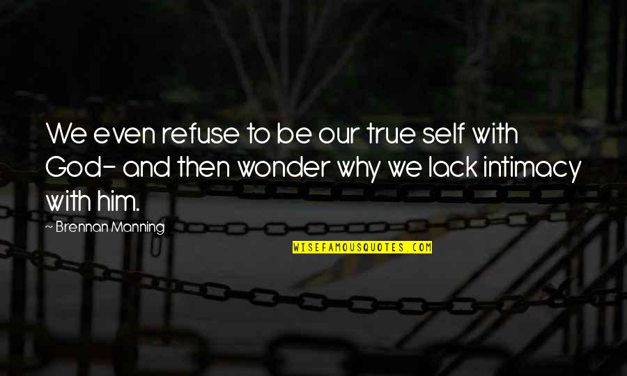 Yoruba Proverb Quotes By Brennan Manning: We even refuse to be our true self