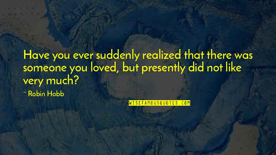 Yoruba Proverb Quotes By Robin Hobb: Have you ever suddenly realized that there was