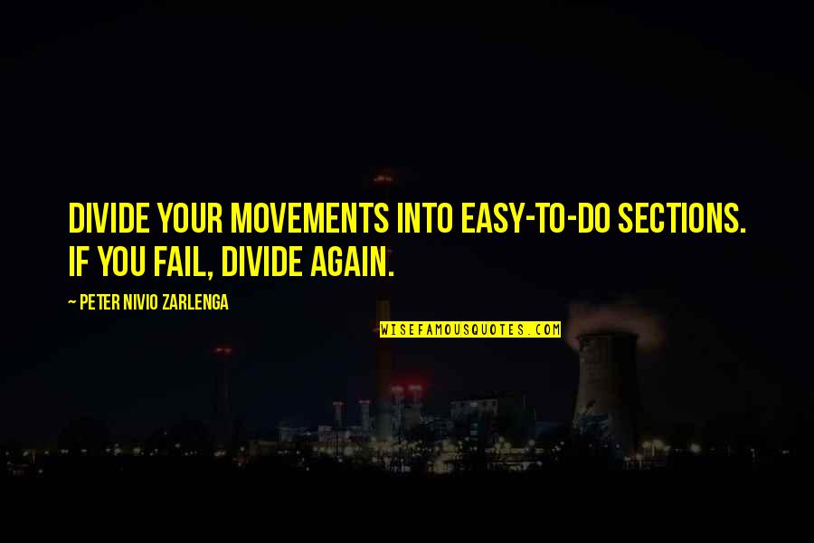 Yoruko X Quotes By Peter Nivio Zarlenga: Divide your movements into easy-to-do sections. If you Yoruko X Quotes By Peter Nivio Zarlenga: Divide your movements into easy-to-do sections. If you