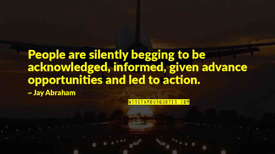 Yoruldum Quotes By Jay Abraham: People are silently begging to be acknowledged, informed, Yoruldum Quotes By Jay Abraham: People are silently begging to be acknowledged, informed,