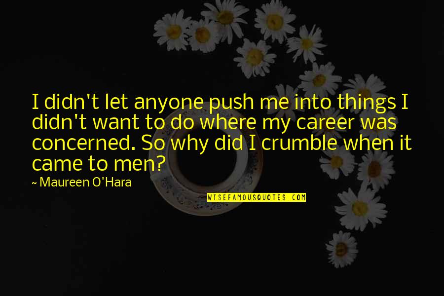 Yoruldum Sekilleri Quotes By Maureen O'Hara: I didn't let anyone push me into things Yoruldum Sekilleri Quotes By Maureen O'Hara: I didn't let anyone push me into things