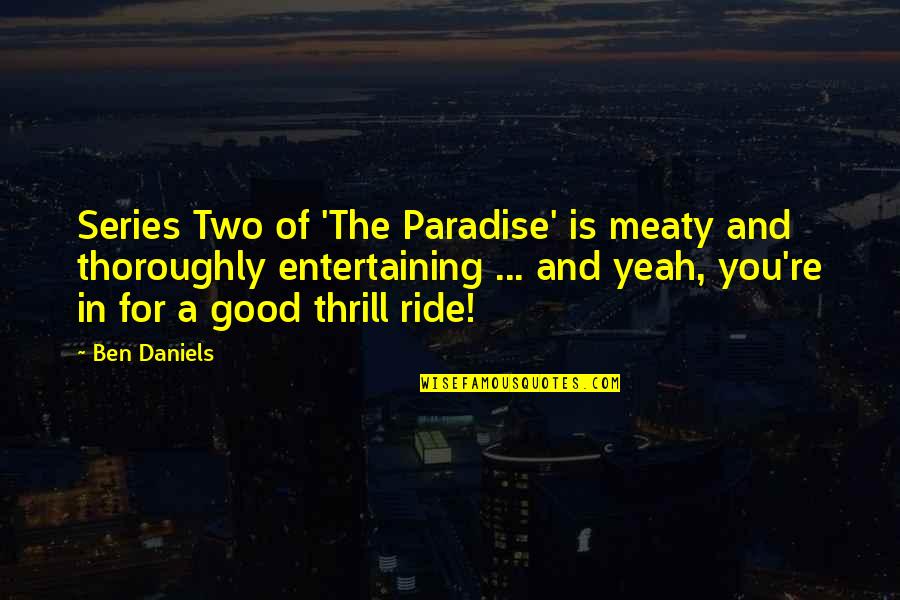 Yoruldum Yazili Quotes By Ben Daniels: Series Two of 'The Paradise' is meaty and Yoruldum Yazili Quotes By Ben Daniels: Series Two of 'The Paradise' is meaty and