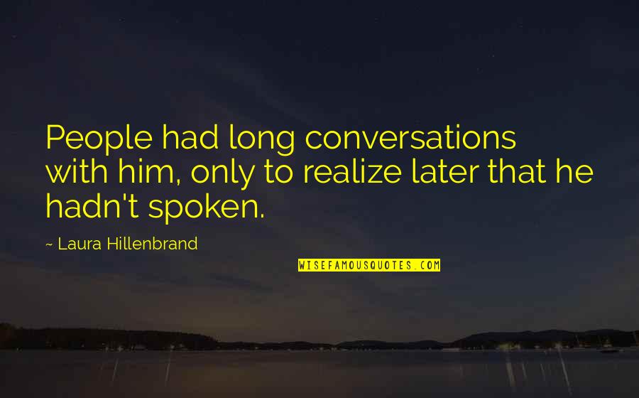 Yoruldum Yazili Quotes By Laura Hillenbrand: People had long conversations with him, only to Yoruldum Yazili Quotes By Laura Hillenbrand: People had long conversations with him, only to