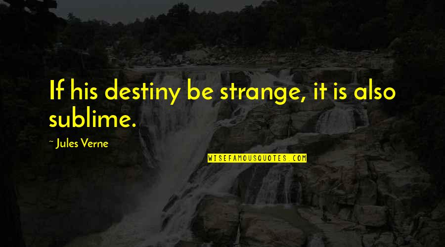 Yorumlar Quotes By Jules Verne: If his destiny be strange, it is also Yorumlar Quotes By Jules Verne: If his destiny be strange, it is also