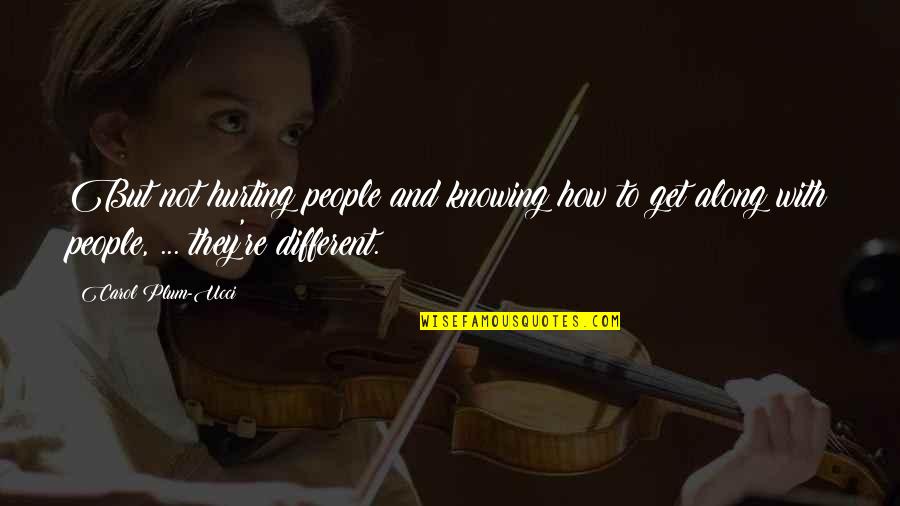 Yos Quotes By Carol Plum-Ucci: But not hurting people and knowing how to