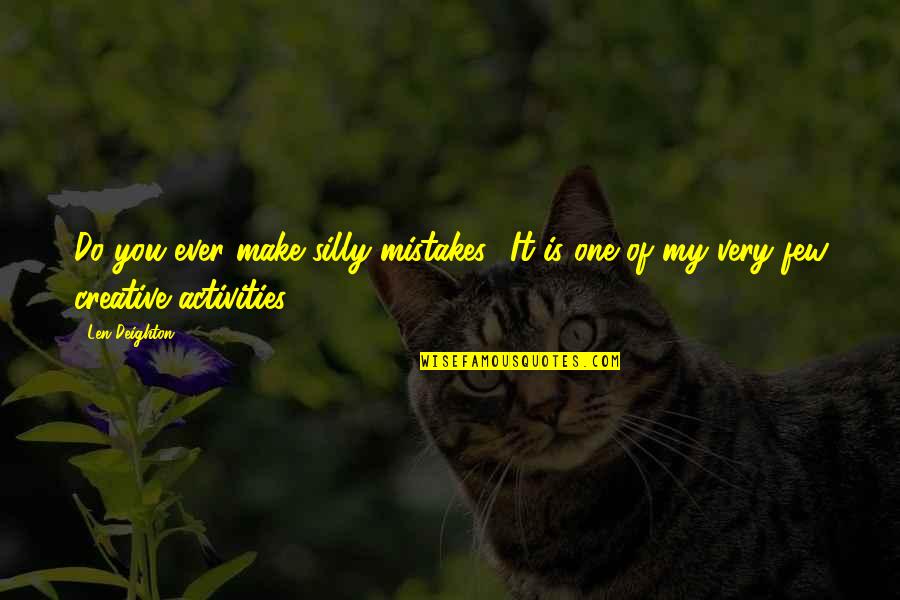 Yosbel Delgado Quotes By Len Deighton: Do you ever make silly mistakes? It is