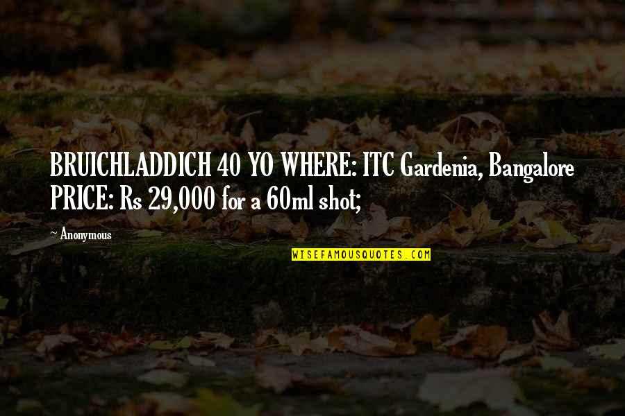 Yo'self Quotes By Anonymous: BRUICHLADDICH 40 YO WHERE: ITC Gardenia, Bangalore PRICE: