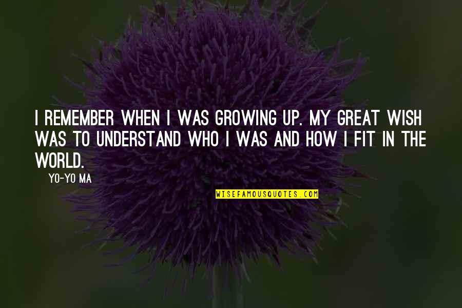 Yo'self Quotes By Yo-Yo Ma: I remember when I was growing up. My