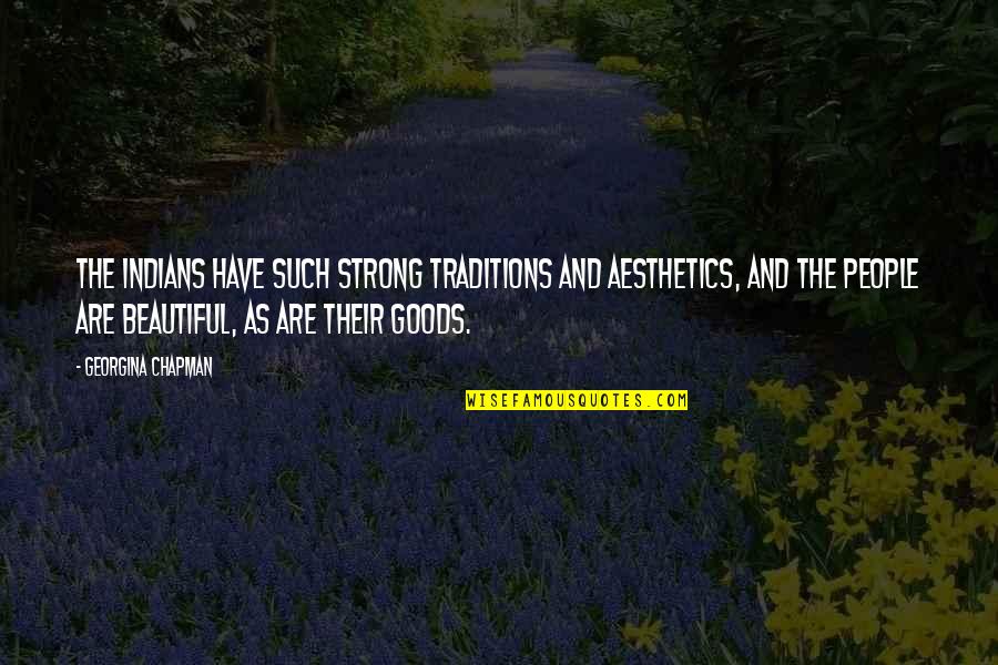 Yoseline Diaz Quotes By Georgina Chapman: The Indians have such strong traditions and aesthetics, Yoseline Diaz Quotes By Georgina Chapman: The Indians have such strong traditions and aesthetics,